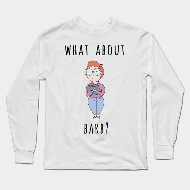 What About Barb? Long Sleeve T-Shirt by opiester